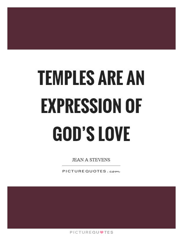 Temples are an expression of God's love Picture Quote #1
