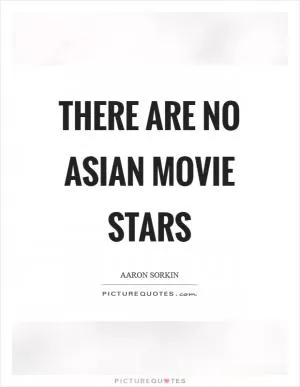 There are no Asian movie stars Picture Quote #1