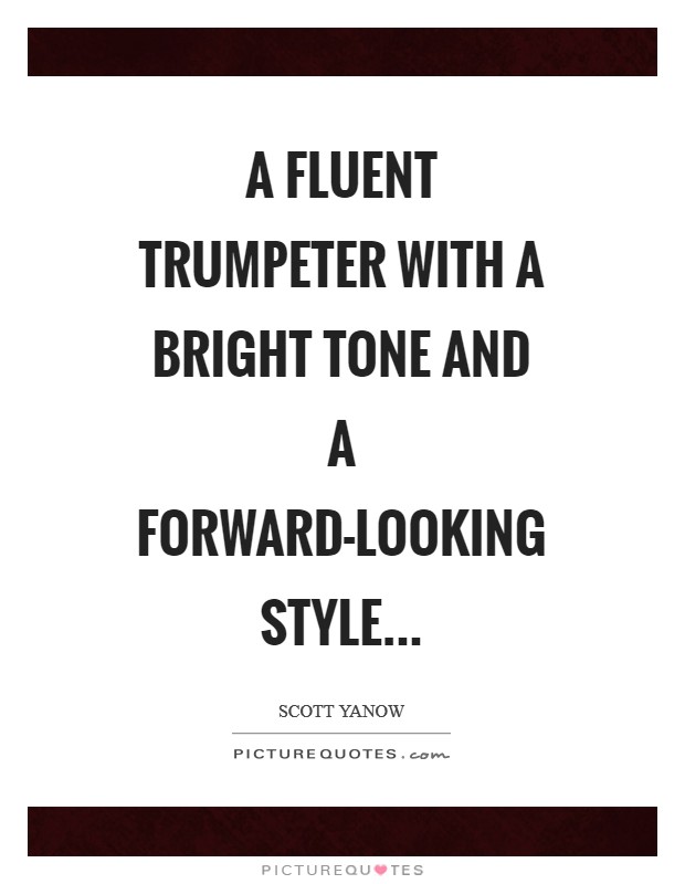 A fluent trumpeter with a bright tone and a forward-looking style Picture Quote #1