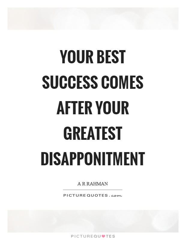 Your best success comes after your greatest disapponitment Picture Quote #1