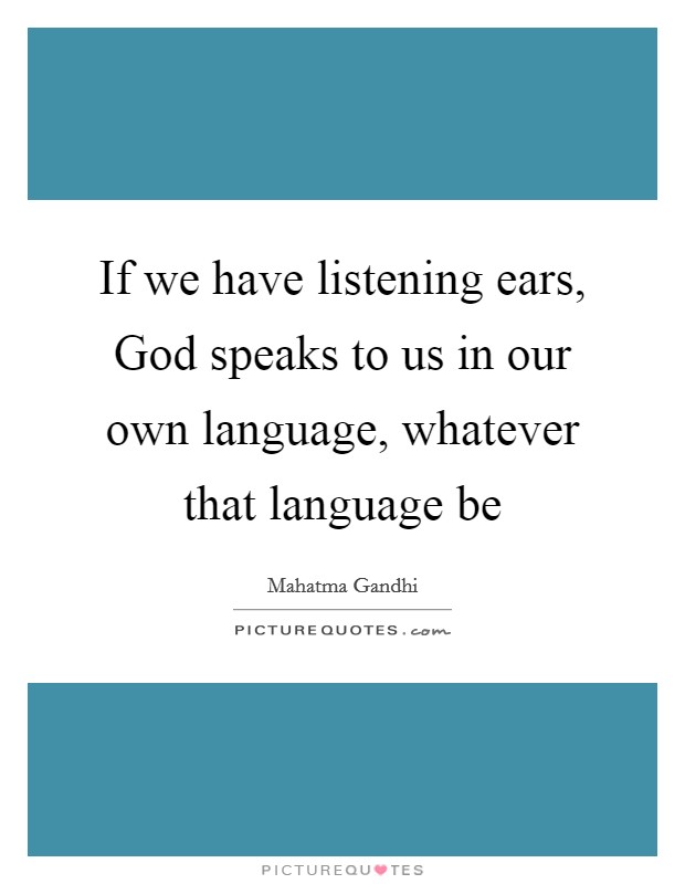 If we have listening ears, God speaks to us in our own language, whatever that language be Picture Quote #1
