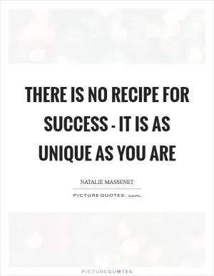 There is no recipe for success - it is as unique as you are Picture Quote #1