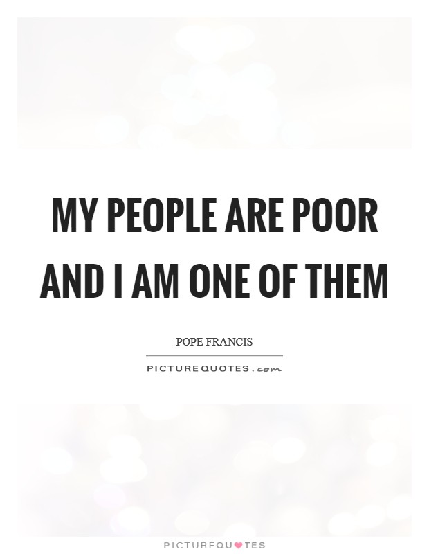 My people are poor and I am one of them Picture Quote #1
