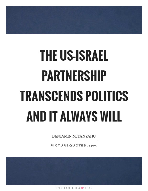 The US-Israel partnership transcends politics and it always will Picture Quote #1