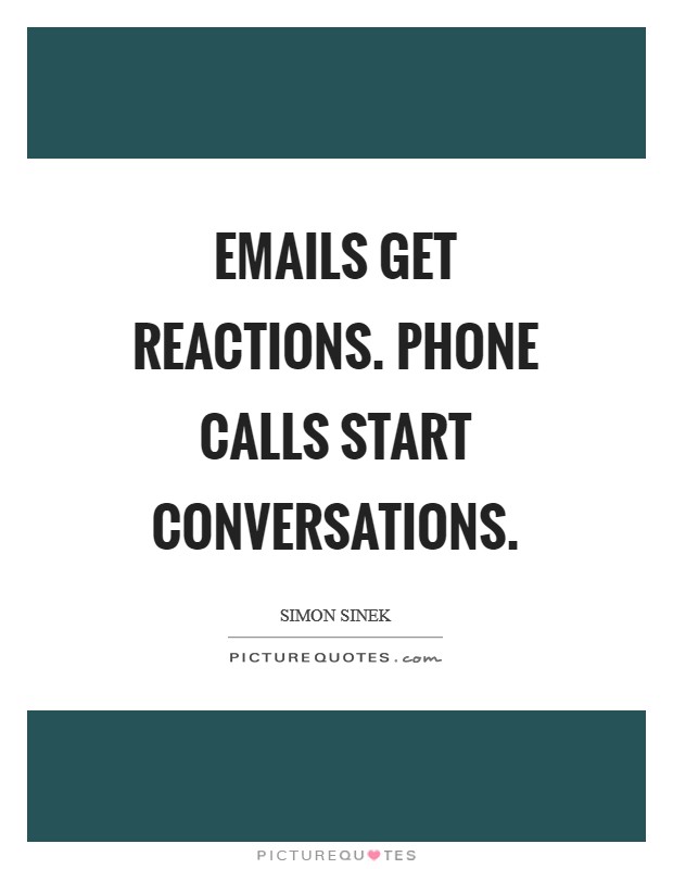 Emails get reactions. Phone calls start conversations Picture Quote #1