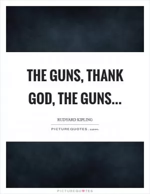 The Guns, Thank God, The Guns Picture Quote #1