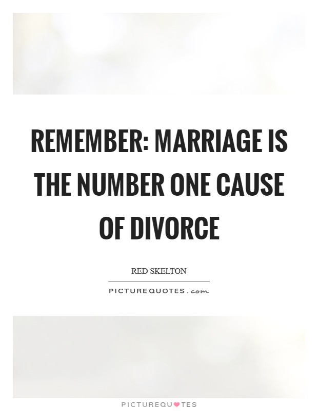 Remember: Marriage is the number one cause of divorce Picture Quote #1