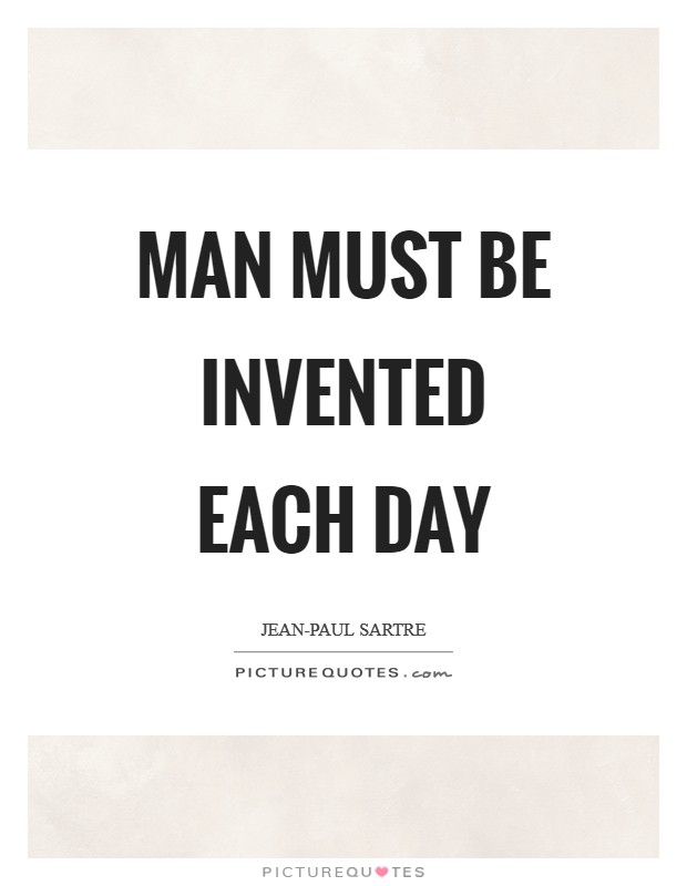 Man must be invented each day Picture Quote #1