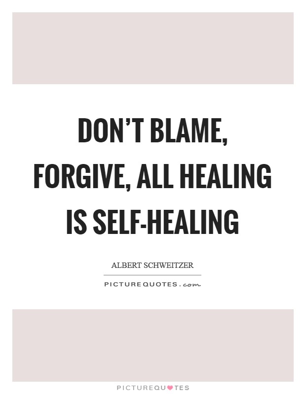 Don't blame, forgive, All healing is self-healing Picture Quote #1