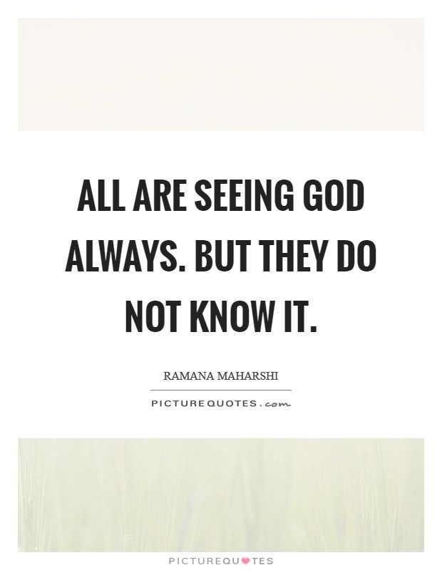 All are seeing God always. But they do not know it Picture Quote #1