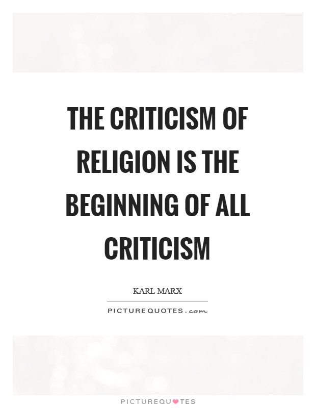 The criticism of Religion is the beginning of all criticism Picture Quote #1