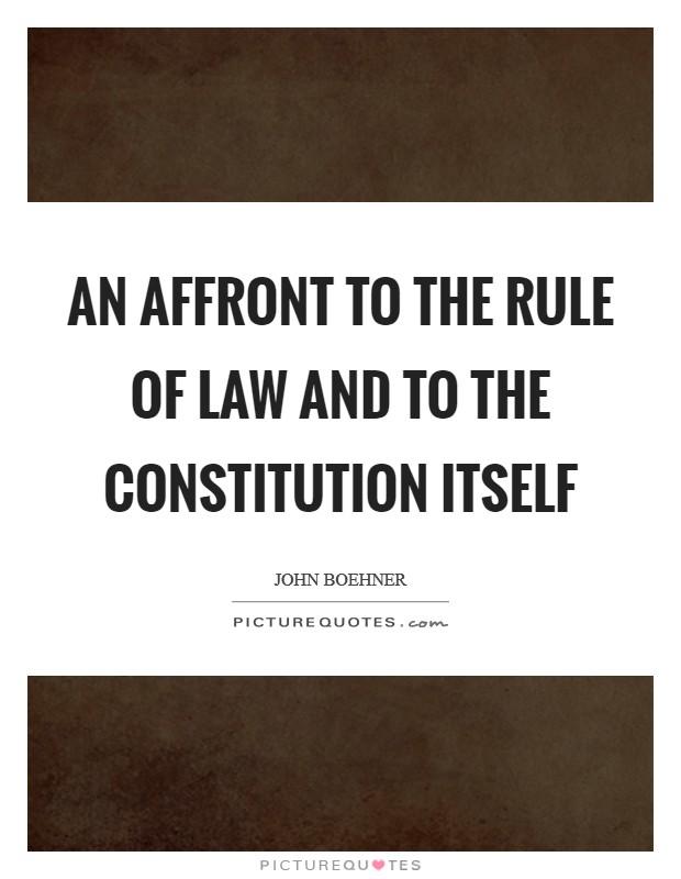 An Affront to the Rule of Law and to the Constitution Itself Picture Quote #1