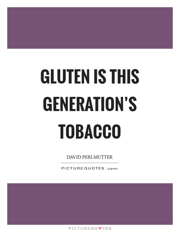 Gluten is this Generation's Tobacco Picture Quote #1