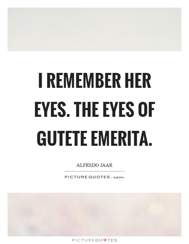 I remember her eyes. The eyes of Gutete Emerita Picture Quote #1