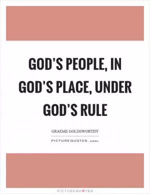 God’s people, in God’s place, under God’s rule Picture Quote #1