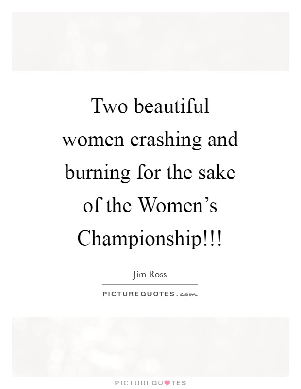 Two beautiful women crashing and burning for the sake of the Women's Championship!!! Picture Quote #1