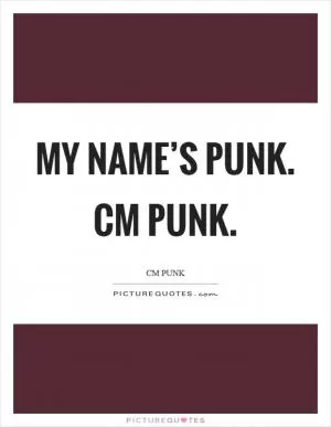 My name’s Punk. CM Punk Picture Quote #1