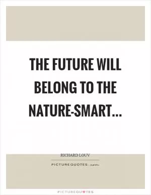 The future will belong to the nature-smart Picture Quote #1