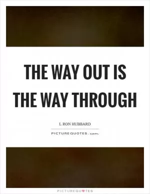 The way out is the way through Picture Quote #1