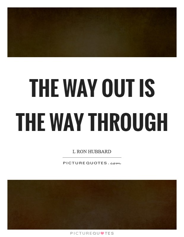 The way out is the way through Picture Quote #1