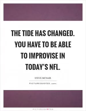 The tide has changed. You have to be able to improvise in today’s NFL Picture Quote #1