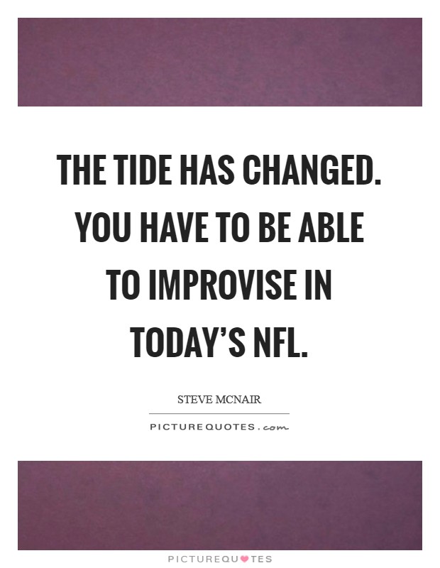 The tide has changed. You have to be able to improvise in today's NFL Picture Quote #1