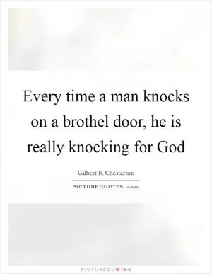 Every time a man knocks on a brothel door, he is really knocking for God Picture Quote #1