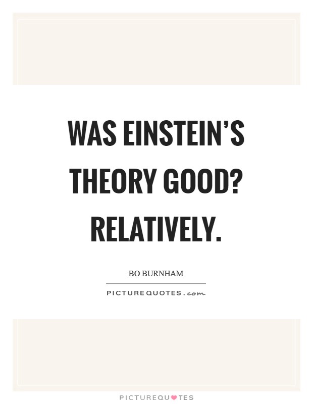 Was Einstein's theory good? Relatively Picture Quote #1