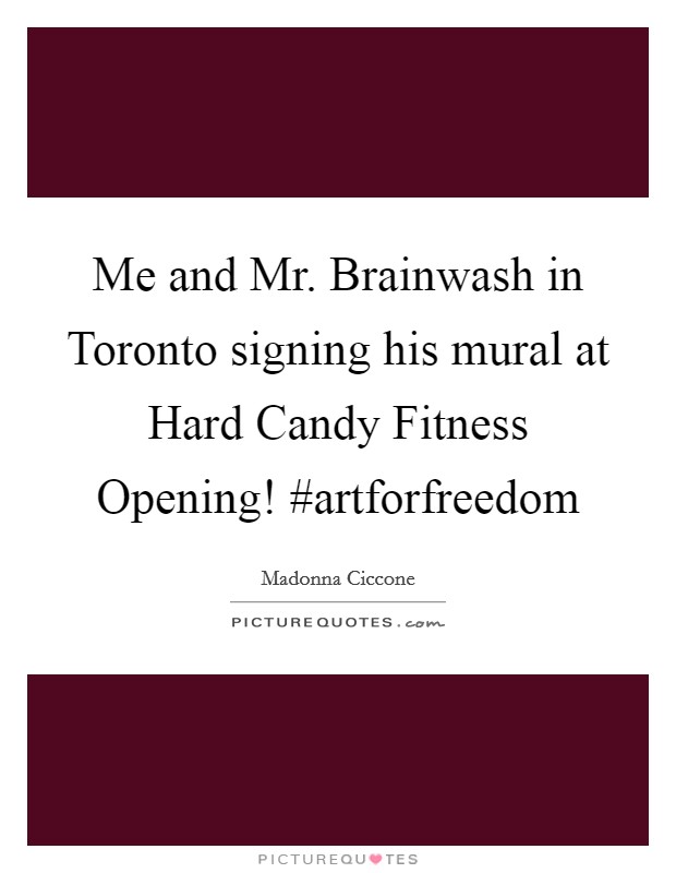 Me and Mr. Brainwash in Toronto signing his mural at Hard Candy Fitness Opening! #artforfreedom Picture Quote #1