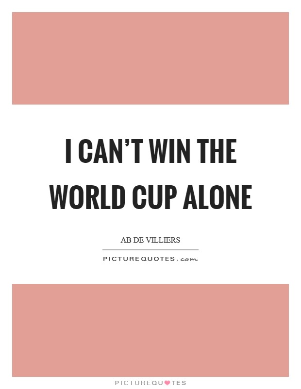 I Can't win the World Cup alone Picture Quote #1