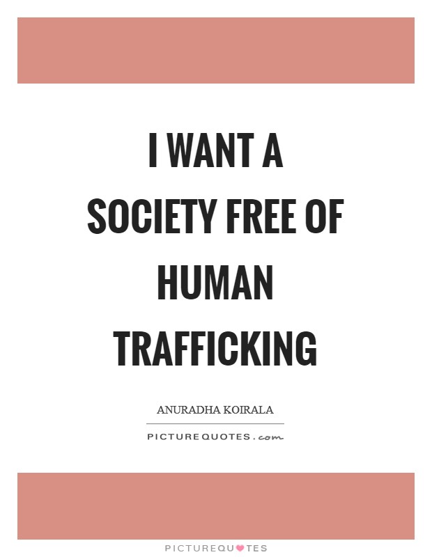 I want a society free of human trafficking Picture Quote #1