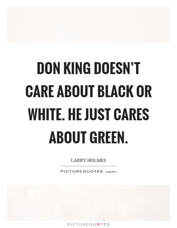 Don King doesn't care about black or white. He just cares about green Picture Quote #1