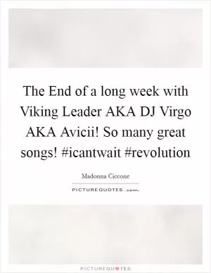 The End of a long week with Viking Leader AKA DJ Virgo AKA Avicii! So many great songs! #icantwait #revolution Picture Quote #1