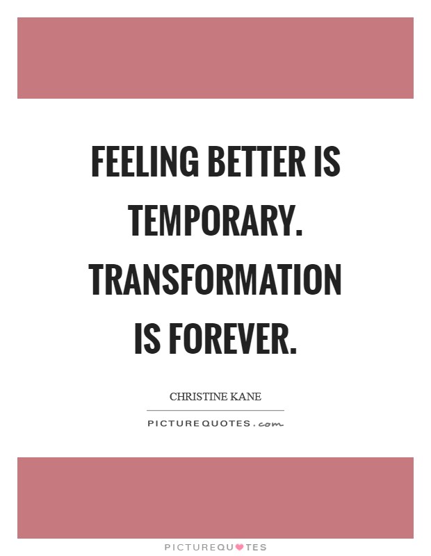 Feeling better is temporary. Transformation is forever Picture Quote #1