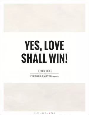 Yes, love shall win! Picture Quote #1
