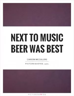 Next to music beer was best Picture Quote #1