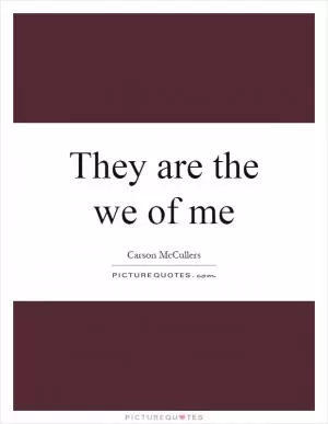They are the we of me Picture Quote #1