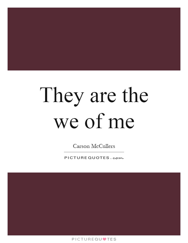 They are the we of me Picture Quote #1