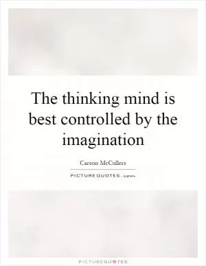 The thinking mind is best controlled by the imagination Picture Quote #1