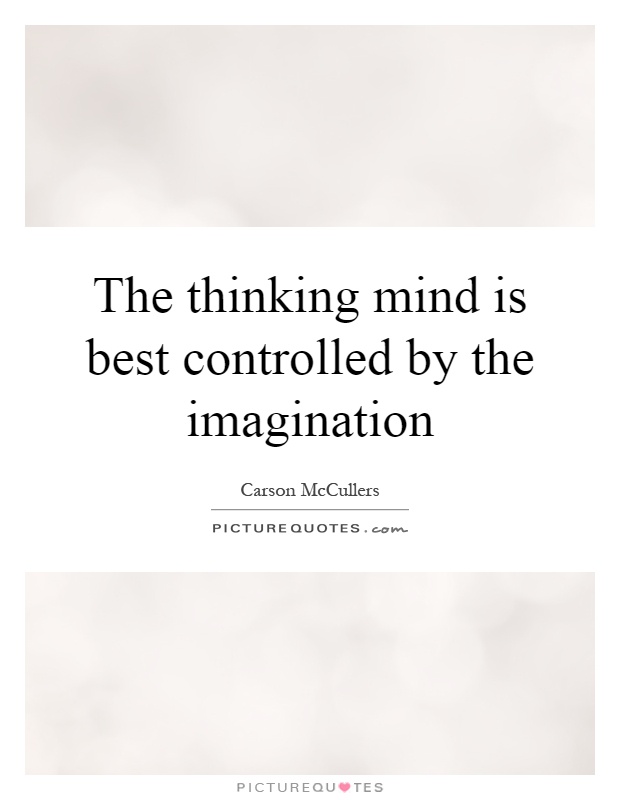 The thinking mind is best controlled by the imagination Picture Quote #1