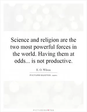 Science and religion are the two most powerful forces in the world. Having them at odds... is not productive Picture Quote #1