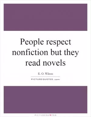 People respect nonfiction but they read novels Picture Quote #1