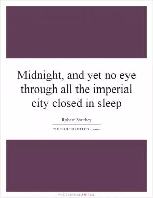 Midnight, and yet no eye through all the imperial city closed in sleep Picture Quote #1