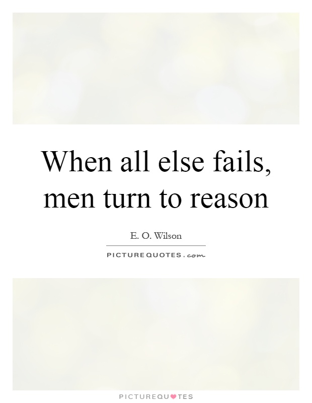 When all else fails, men turn to reason Picture Quote #1