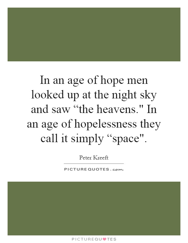 In an age of hope men looked up at the night sky and saw “the heavens.