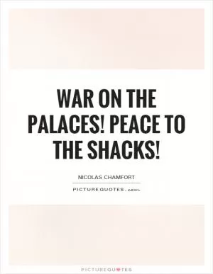 War on the palaces! Peace to the shacks! Picture Quote #1
