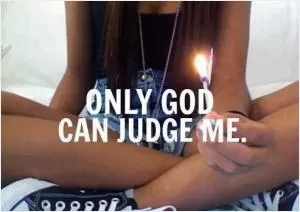 Only God can judge me Picture Quote #1