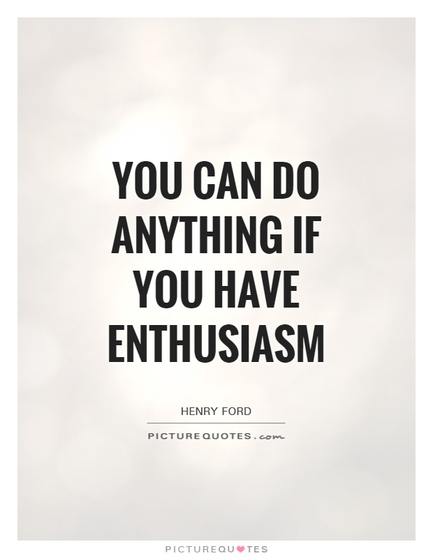 You can do anything if you have enthusiasm Picture Quote #1