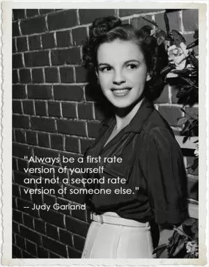 Always be a first rate version of yourself, and not a second rate version of someone else Picture Quote #1