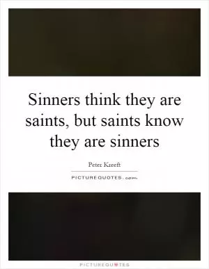 Sinners think they are saints, but saints know they are sinners Picture Quote #1